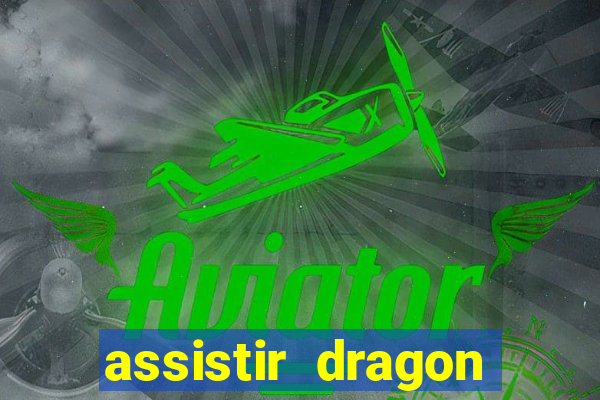 assistir dragon super dublado